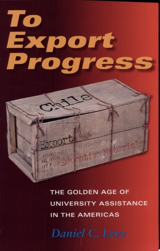 To Export Progress The Golden Age of University Assistance in the Americas