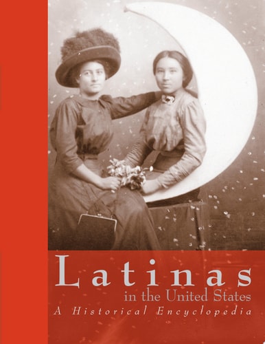 Latinas in the United States, set A Historical Encyclopedia