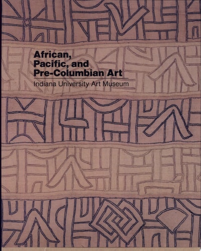 African, Pacific, and Pre-Columbian Art in the Indiana University Art Museum