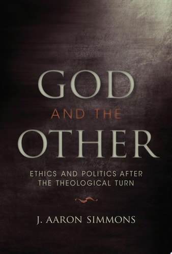 God and the Other Ethics and Politics After the Theological Turn