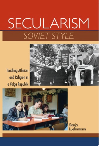 Secularism Soviet Style Teaching Atheism and Religion in a Volga Republic