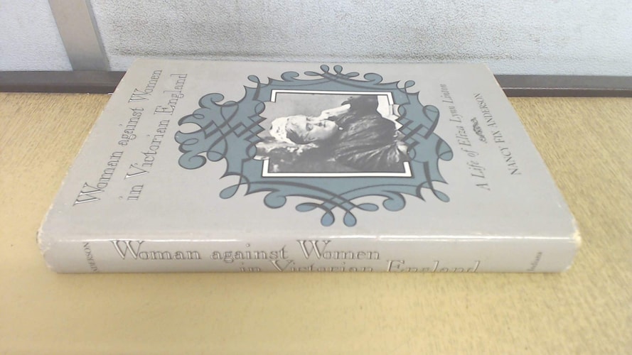 Woman Against Women in Victorian England: A Life of Eliza Lynn Linton