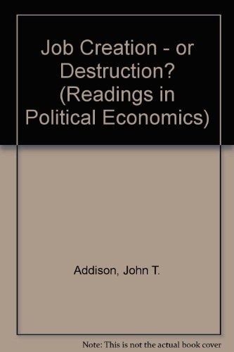 Job Creation or Destruction: Six Essays on the Effects of Government Intervention in the Labour Market. by John Addison (Et Al. Based on Seminar Hel)