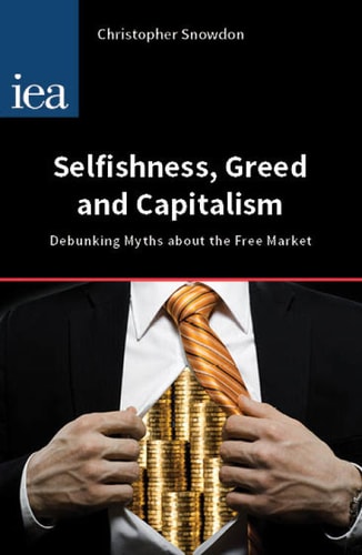 Selfishness, Greed and Capitalism: Debunking Myths about the Free Market (Hobart Papers)