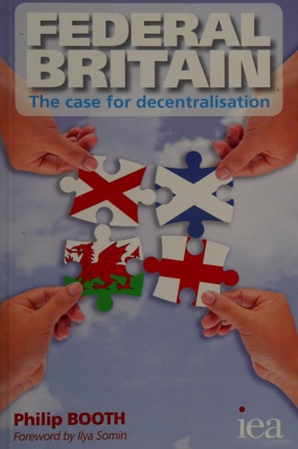 Federal Britain: The Case for Decentralisation (Readings in Political Economy)