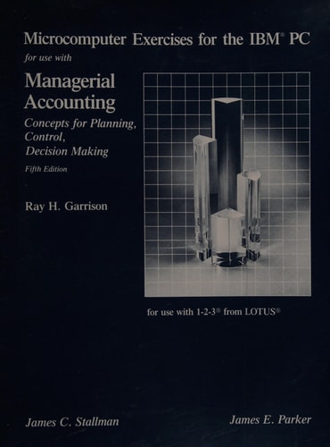 Microcomputer Exercises for the IBM PC for Use with Managerial Accounting: Concepts for Planning, Control, Decision Making for Use with 1-2-3 from LOTUS