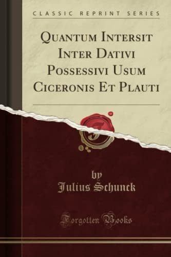 Quantum Intersit Inter Dativi Possessivi Usum Ciceronis Et Plauti (Classic Reprint)