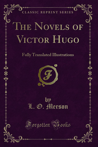 The Novels of Victor Hugo Fully Translated Illustrations (Classic Reprint)