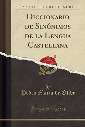 Diccionario de Sinónimos de la Lengua Castellana (Classic Reprint)