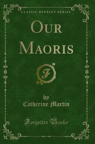 Our Maoris (Classic Reprint)