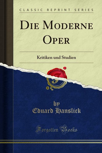 Die Moderne Oper Kritiken Und Studien (Classic Reprint)
