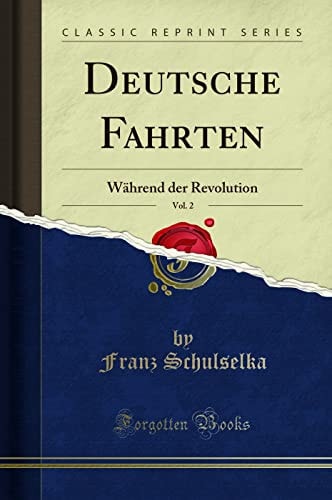 Deutsche Fahrten, Vol. 2 Während Der Revolution (Classic Reprint)