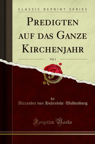 Predigten Auf Das Ganze Kirchenjahr, Vol. 1 (Classic Reprint)