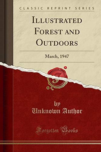 Illustrated Forest and Outdoors March, 1947 (Classic Reprint)