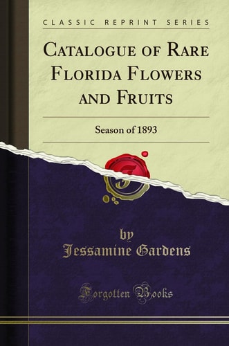 Catalogue of Rare Florida Flowers and Fruits Season of 1893 (Classic Reprint)