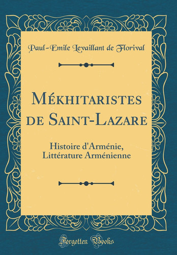 Mékhitaristes de Saint-Lazare Histoire d'Arménie, Littérature Arménienne (Classic Reprint)