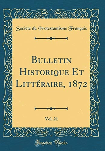 Bulletin Historique Et Littéraire, 1872, Vol. 21 (Classic Reprint)