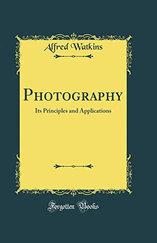 PHOTOGRAPHY Its Principles and Applications (classic Reprint).