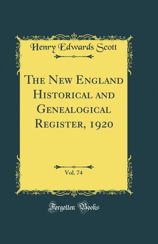 The New England Historical and Genealogical Register, 1920, Vol. 74 (Classic Reprint)