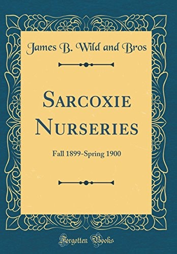 Sarcoxie Nurseries Fall 1899-Spring 1900 (Classic Reprint)