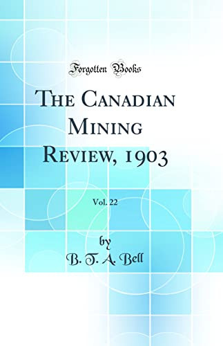 The Canadian Mining Review, 1903, Vol. 22 (Classic Reprint)