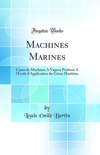 Machines Marines Cours de Machines a Vapeur Professé a l'École d'Application Du Génie Maritime (Classic Reprint)