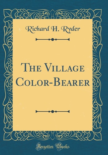 The Village Color-Bearer (Classic Reprint)