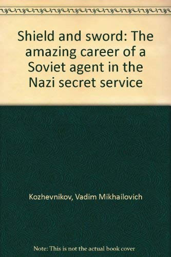 Shield and sword: The amazing career of a Soviet agent in the Nazi secret service
