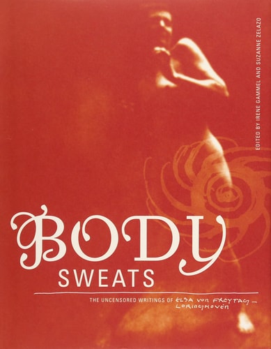 Body Sweats The Uncensored Writings of Elsa Von Freytag-Loringhoven