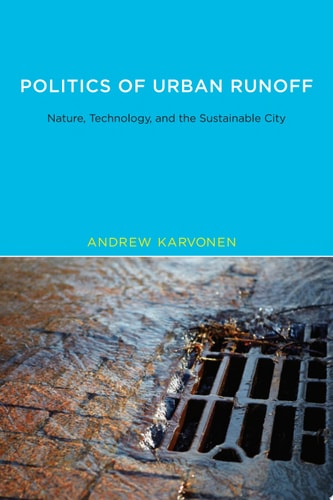 Politics of Urban Runoff Nature, Technology, and the Sustainable City