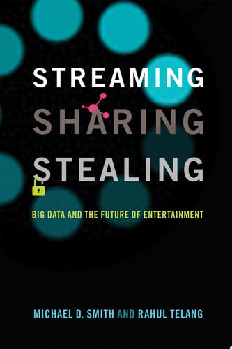 Streaming, Sharing, Stealing Big Data and the Future of Entertainment