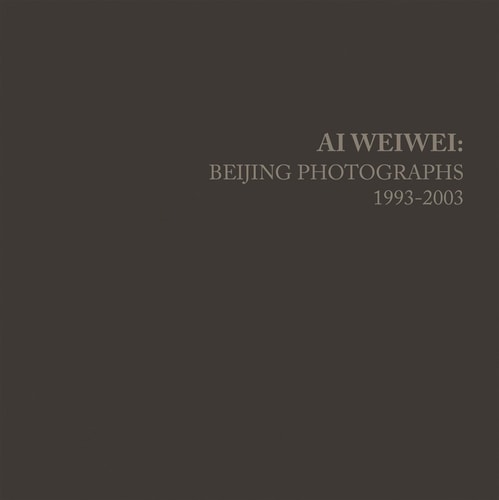 Ai Weiwei Beijing Photographs, 1993-2003