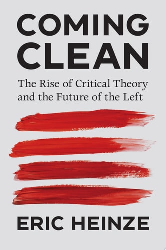 Coming Clean The Rise of Critical Theory and the Future of the Left