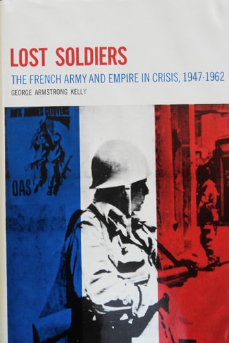 Lost Soldiers: The French Army and Empire in Crisis, 1947-1962