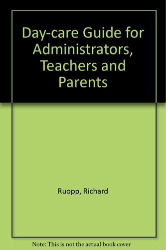 A Day-Care Guide for Administrators, Teachers, and Parents
