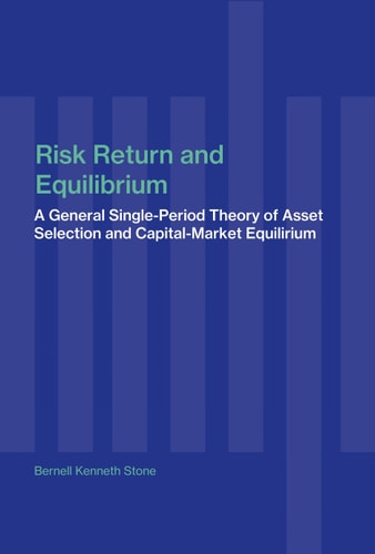 Risk, Return, and Equilibrium A General Single-period Theory of Asset Selection and Capital-market Equilibrium