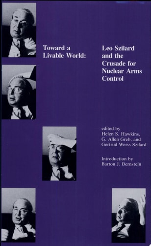 Toward a Livable World Leo Szilard and the Crusade for Nuclear Arms Control