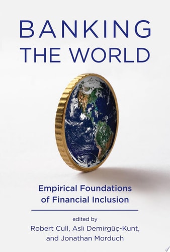 Banking the World Empirical Foundations of Financial Inclusion