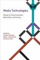 Media Technologies Essays on Communication, Materiality, and Society