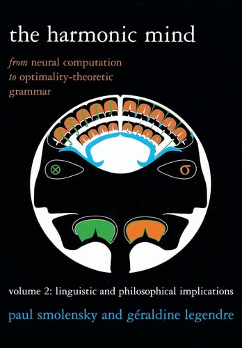 The Harmonic Mind From Neural Computation to Optimality-theoretic Grammar. Linguistic and philosophical implications