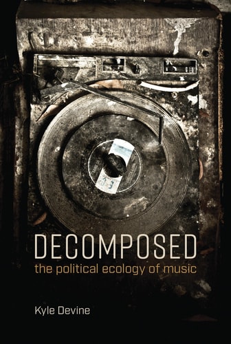 Decomposed The Political Ecology of Music