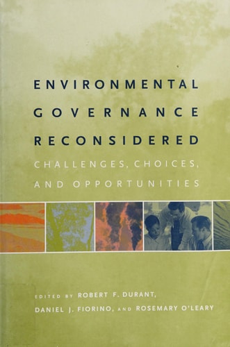 Environmental Governance Reconsidered Challenges, Choices, and Opportunities