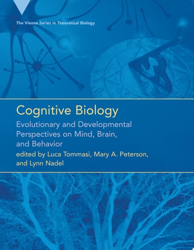 Cognitive Biology Evolutionary and Developmental Perspectives on Mind, Brain, and Behavior