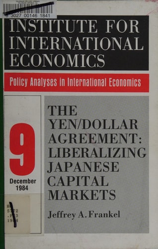 The Yen / Dollar Agreement: Liberalizing Japanese Capital Markets (Policy Analyses in International Economics)