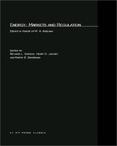 Energy Markets and Regulation - Essays in Honor of M. A. Adelman