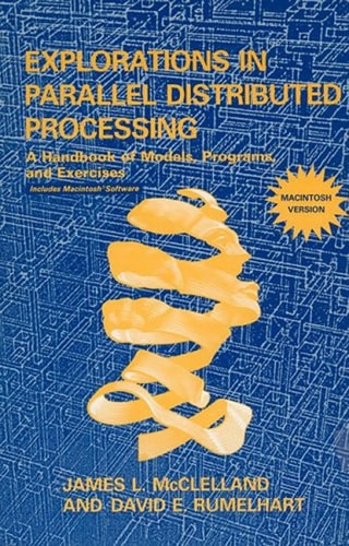 Explorations in Parallel Distributed Processing A Handbook of Models, Programs, and Exercises
