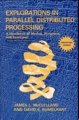 Explorations in Parallel Distributed Processing A Handbook of Models, Programs, and Exercises