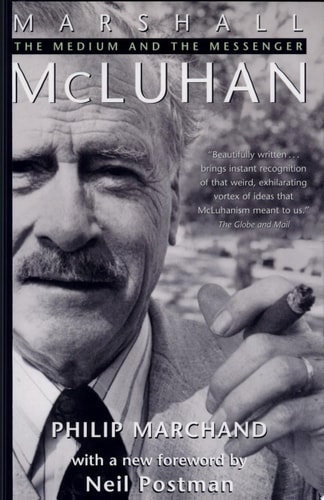 Marshall McLuhan The Medium and the Messenger : a Biography