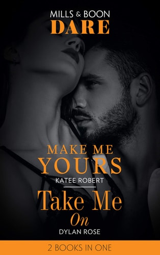 Make Me Yours / Take Me On Make Me Yours (the Make Me Series) / Take Me On