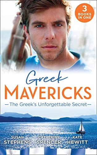 Greek Mavericks: the Greek's Unforgettable Secret The Secret Kept from the Greek / the Giannakis Bride / the Marakaios Baby